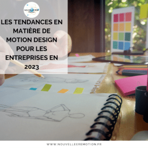 Les tendances en matière de motion design pour les entreprises en 2023